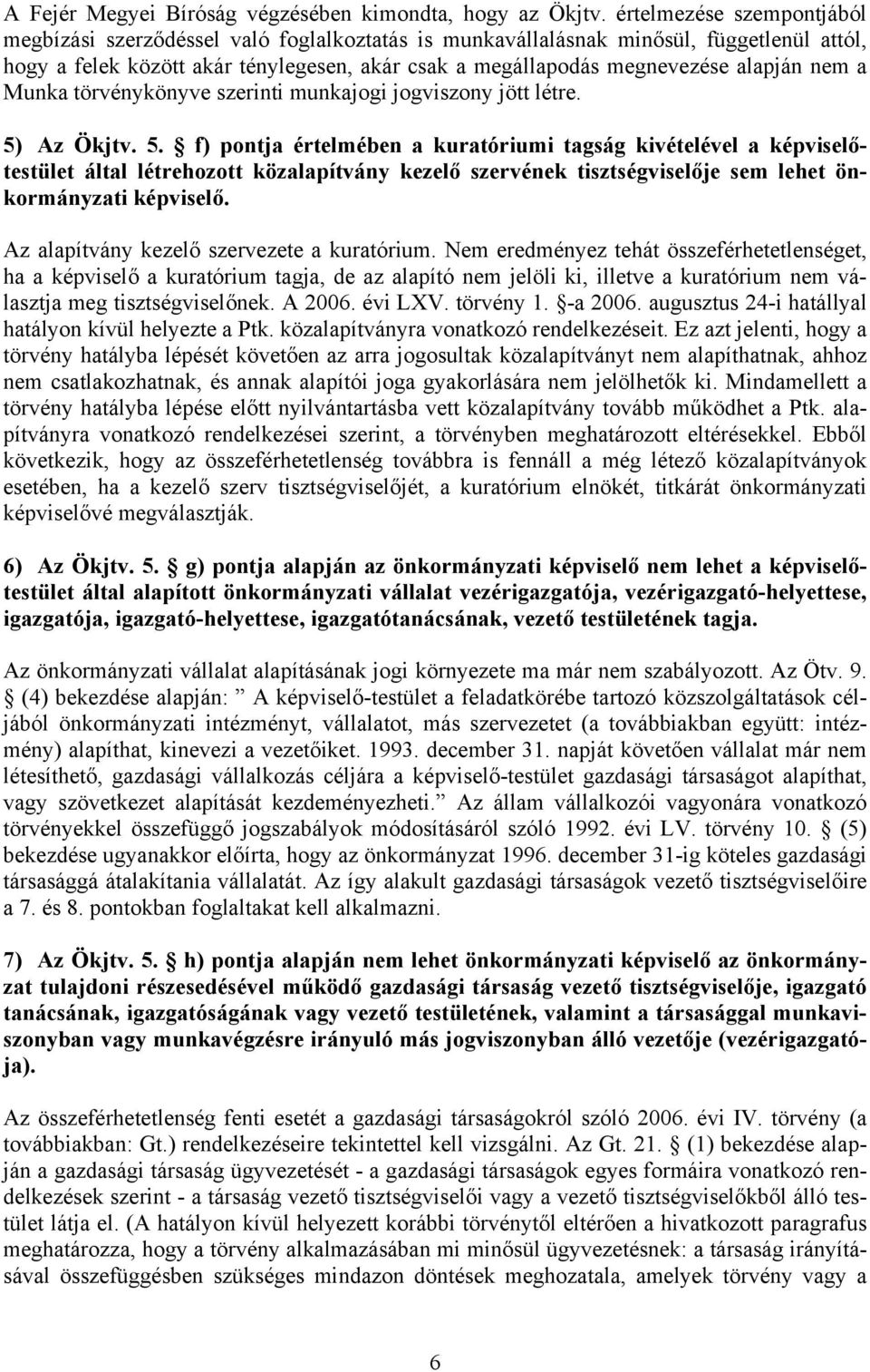nem a Munka törvénykönyve szerinti munkajogi jogviszony jött létre. 5)