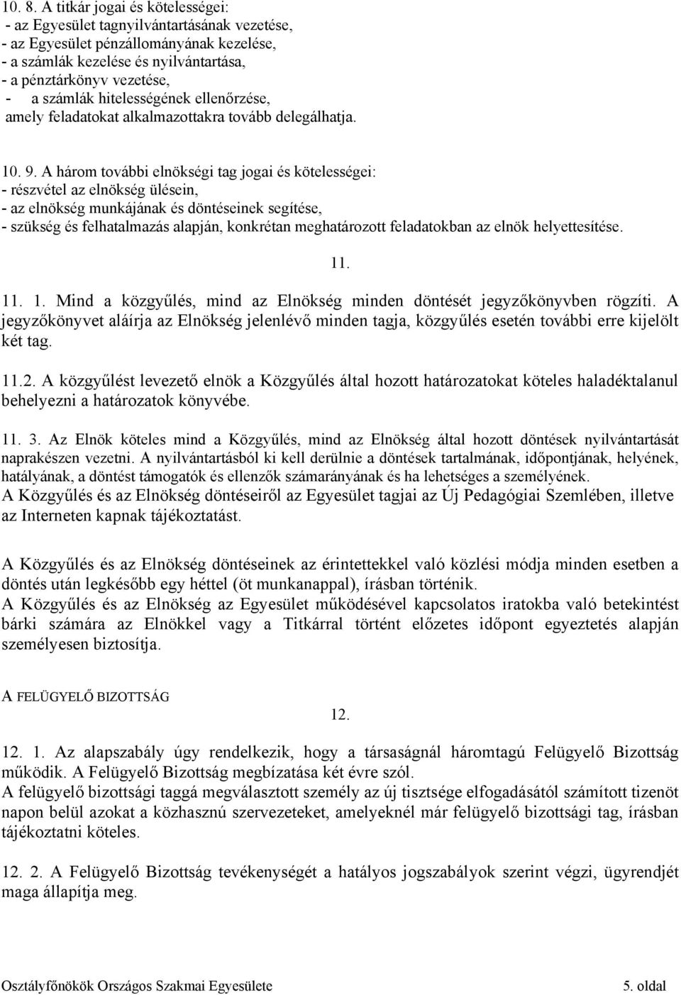 hitelességének ellenőrzése, amely feladatokat alkalmazottakra tovább delegálhatja. 10. 9.