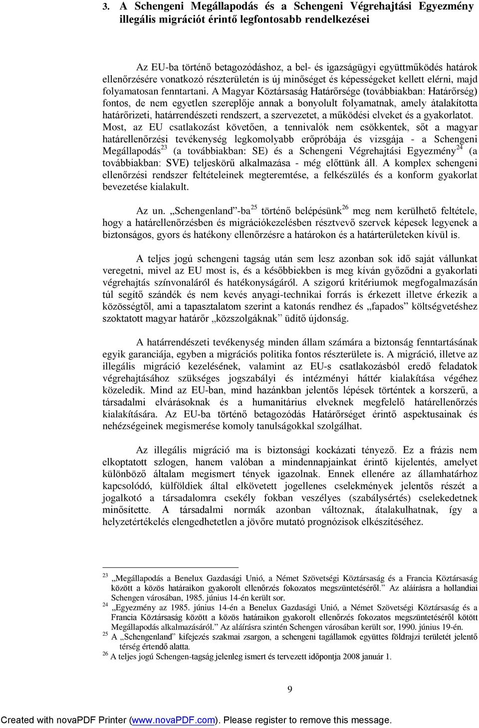 A Magyar Köztársaság Határőrsége (továbbiakban: Határőrség) fontos, de nem egyetlen szereplője annak a bonyolult folyamatnak, amely átalakította határőrizeti, határrendészeti rendszert, a