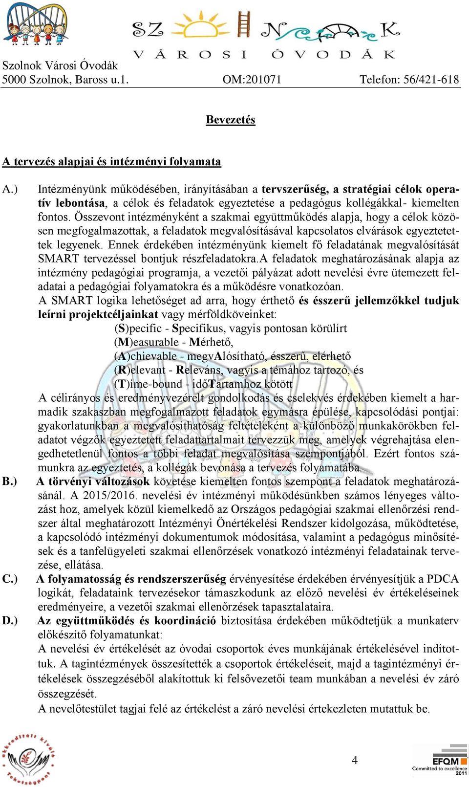 Összevont intézményként a szakmai együttműködés alapja, hogy a célok közösen megfogalmazottak, a feladatok megvalósításával kapcsolatos elvárások egyeztetettek legyenek.