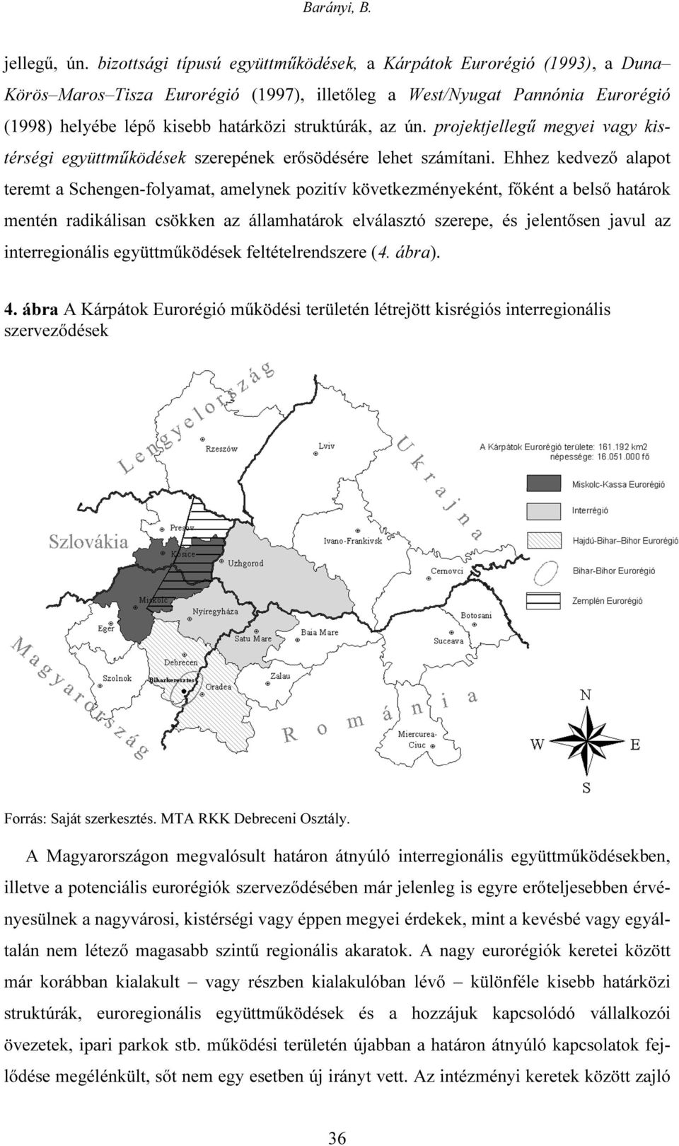 az ún. projektjellegű megyei vagy kistérségi együttműködések szerepének erősödésére lehet számítani.