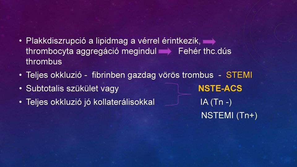 dús thrombus Teljes okkluzió - fibrinben gazdag vörös trombus -