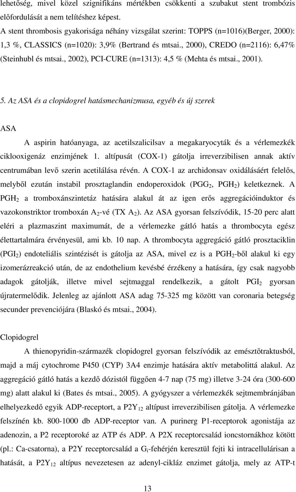 , 2002), PCI-CURE (n=1313): 4,5 % (Mehta és mtsai., 2001). 5.
