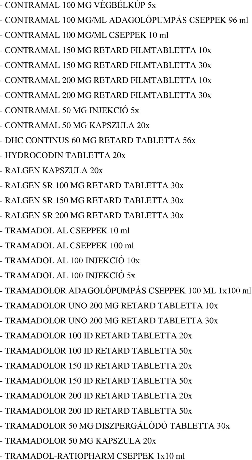 HYDROCODIN TABLETTA 20x - RALGEN KAPSZULA 20x - RALGEN SR 100 MG RETARD TABLETTA 30x - RALGEN SR 150 MG RETARD TABLETTA 30x - RALGEN SR 200 MG RETARD TABLETTA 30x - TRAMADOL AL CSEPPEK 10 ml -