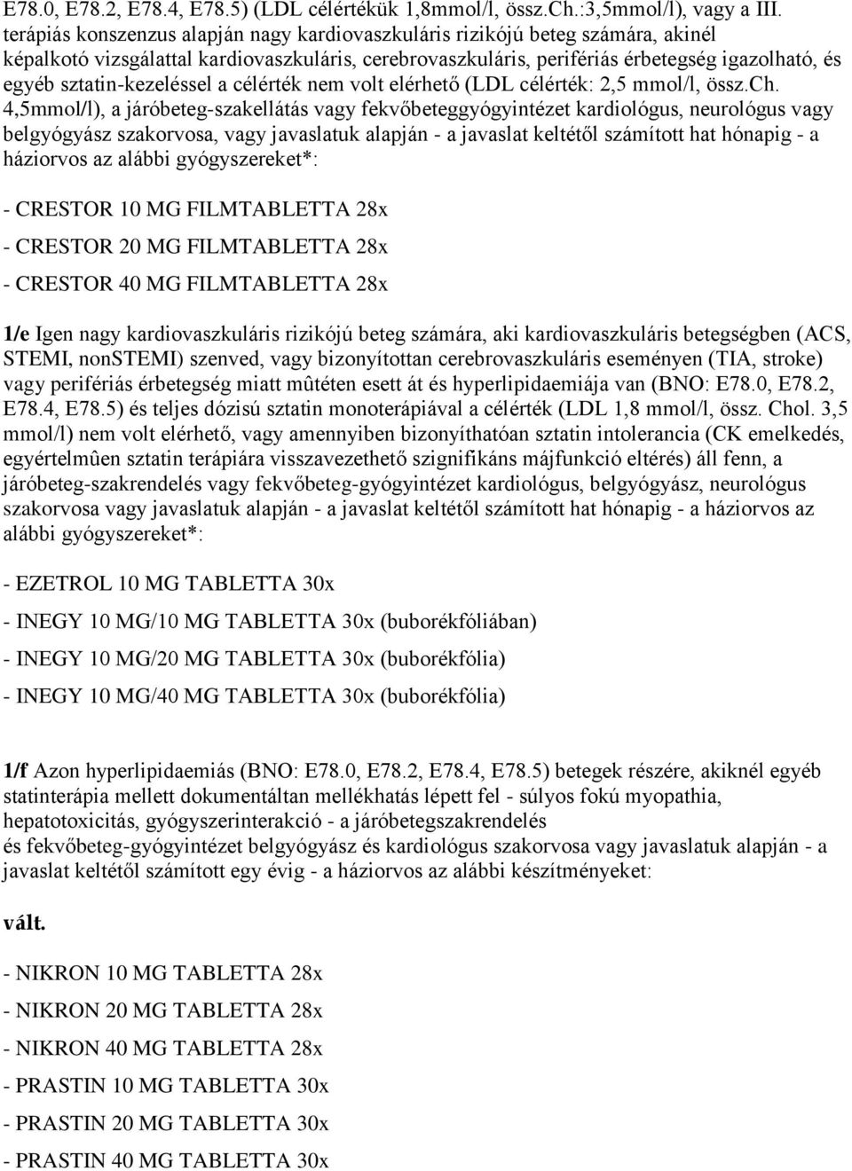 sztatin-kezeléssel a célérték nem volt elérhető (LDL célérték: 2,5 mmol/l, össz.ch.