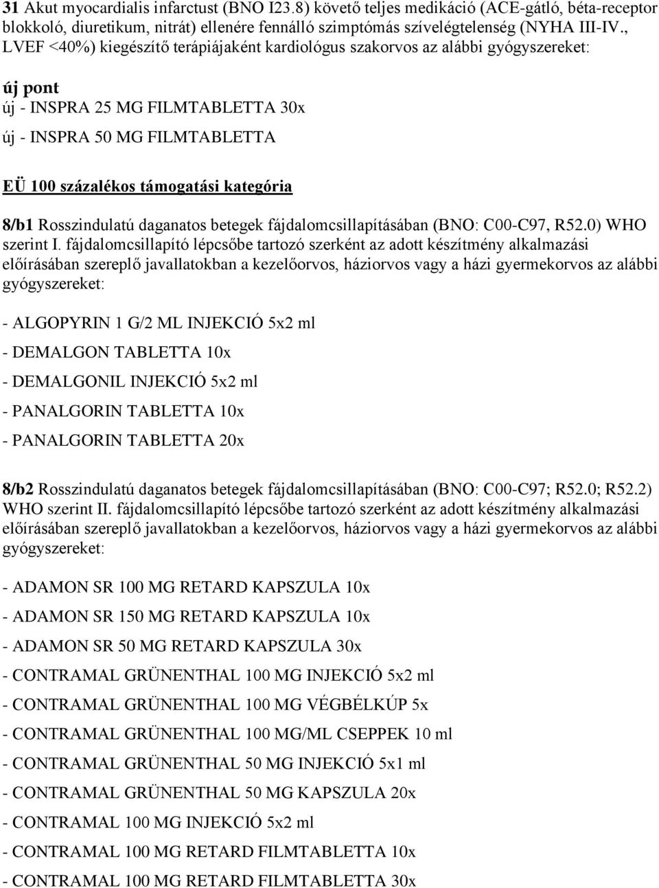 8/b1 Rosszindulatú daganatos betegek fájdalomcsillapításában (BNO: C00-C97, R52.0) WHO szerint I.