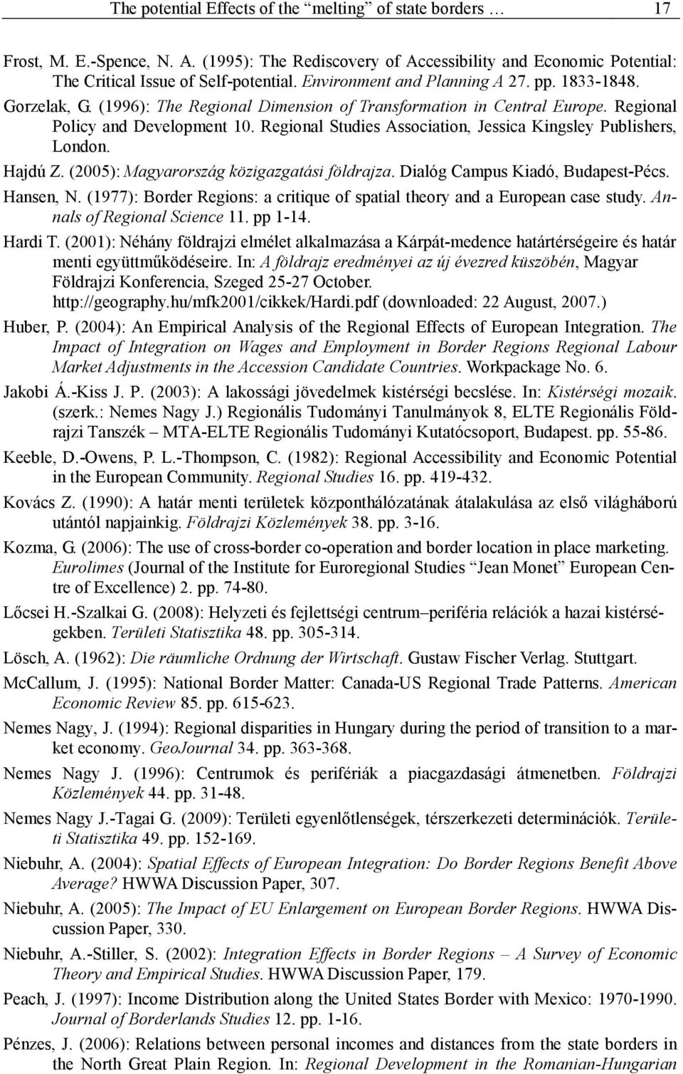 Regional Studies Association, Jessica Kingsley Publishers, London. Hajdú Z. (2005): Magyarország közigazgatási földrajza. Dialóg Campus Kiadó, Budapest-Pécs. Hansen, N.