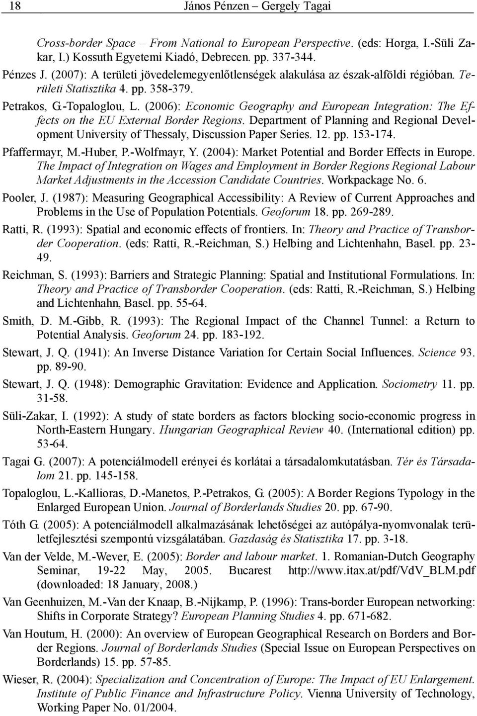 (2006): Economic Geography and European Integration: The Effects on the EU External Border Regions. Department of Planning and Regional Development University of Thessaly, Discussion Paper Series. 12.