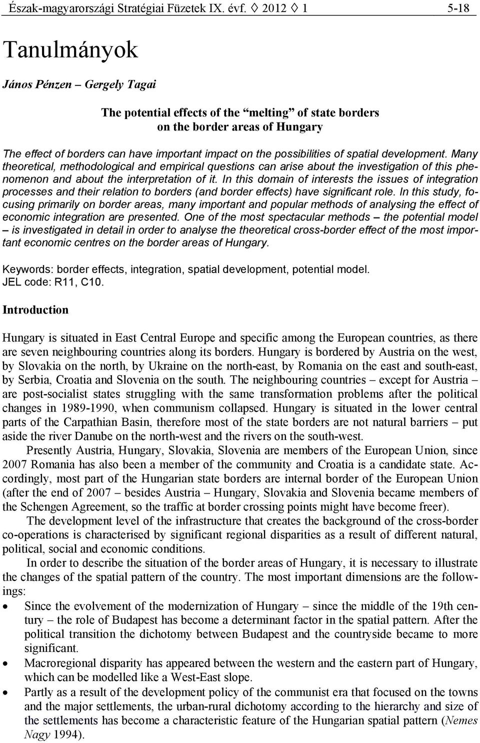 possibilities of spatial development. Many theoretical, methodological and empirical questions can arise about the investigation of this phenomenon and about the interpretation of it.