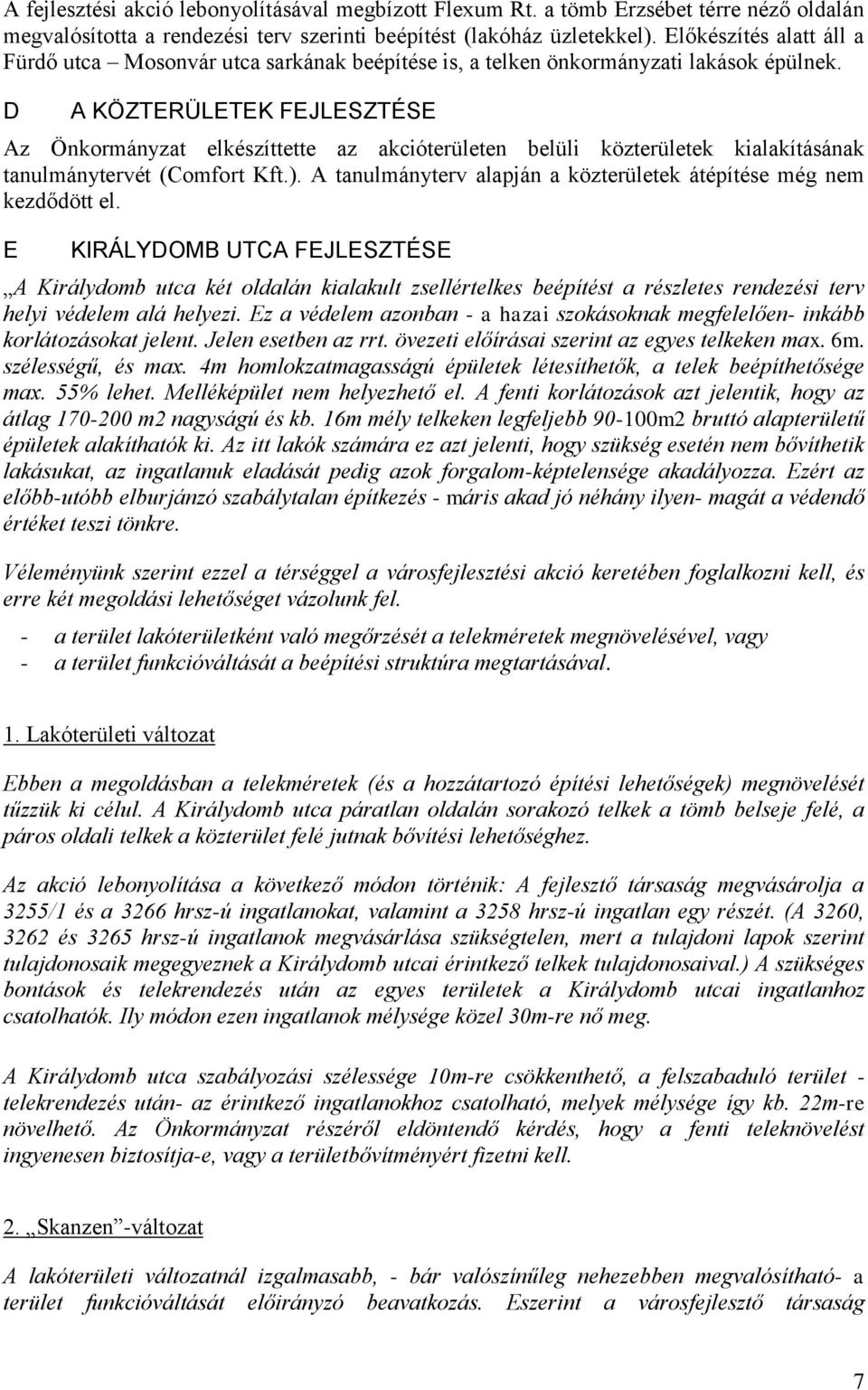 D A KÖZTERÜLETEK FEJLESZTÉSE Az Önkormányzat elkészíttette az akcióterületen belüli közterületek kialakításának tanulmánytervét (Comfort Kft.).