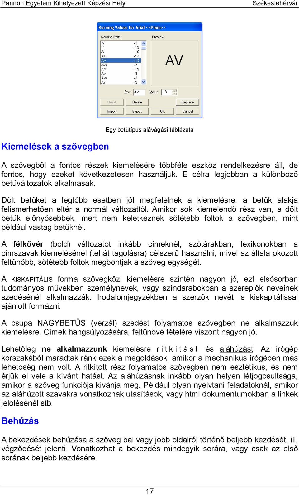 Amikor sok kiemelendő rész van, a dőlt betűk előnyösebbek, mert nem keletkeznek sötétebb foltok a szövegben, mint például vastag betűknél.