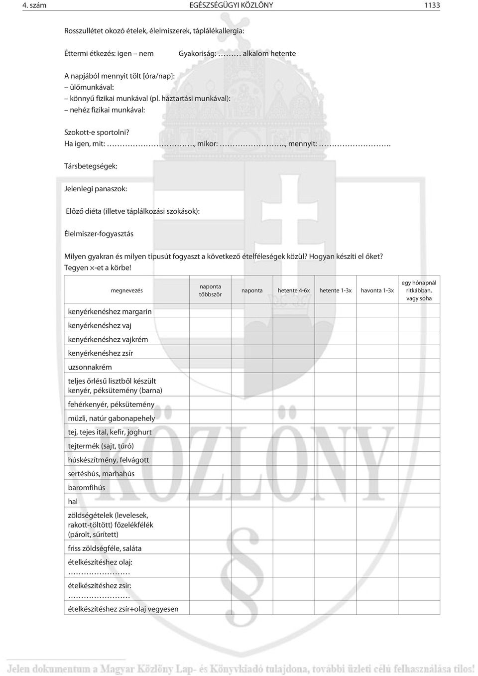 Társbetegségek: Jelenlegi panaszok: Elõzõ diéta (illetve táplálkozási szokások): Élelmiszer-fogyasztás Milyen gyakran és milyen típusút fogyaszt a következõ ételféleségek közül?