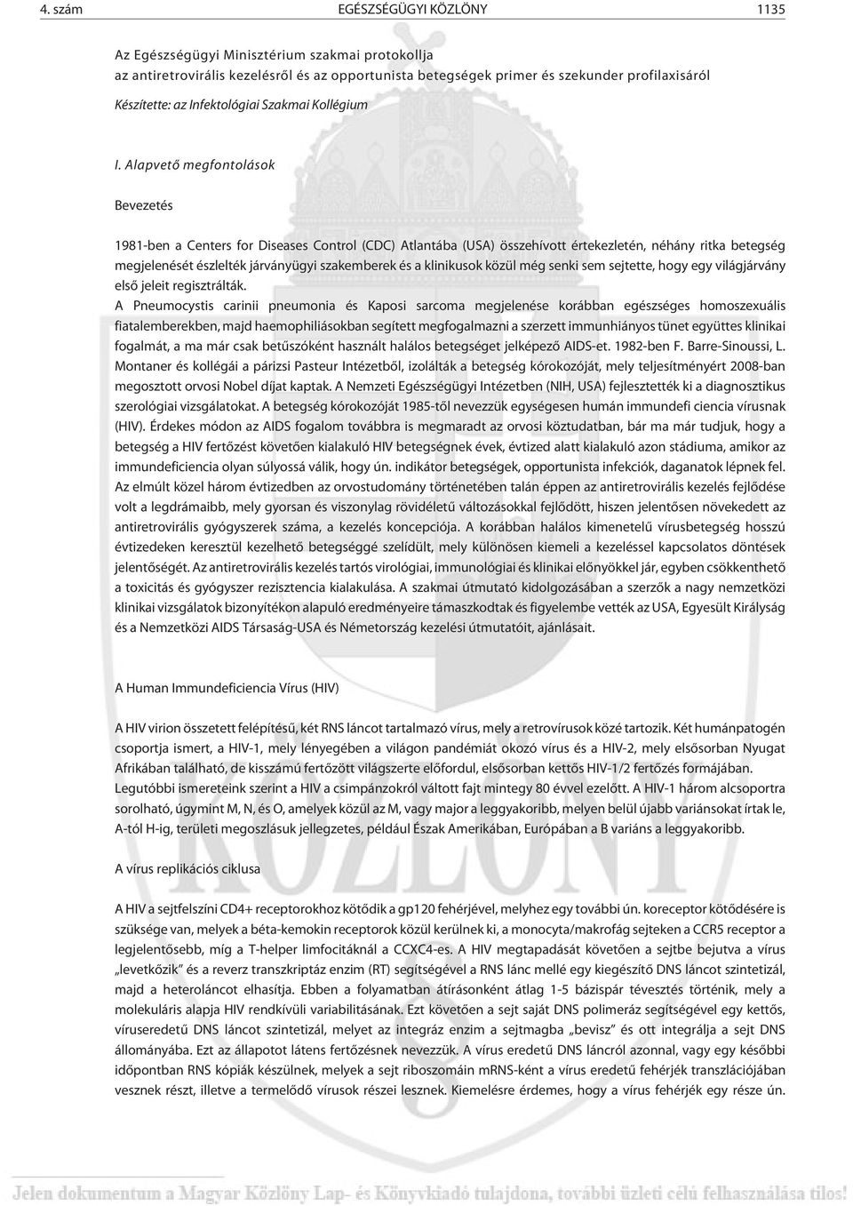 Alapvetõ megfontolások Bevezetés 1981-ben a Centers for Diseases Control (CDC) Atlantába (USA) összehívott értekezletén, néhány ritka betegség megjelenését észlelték járványügyi szakemberek és a