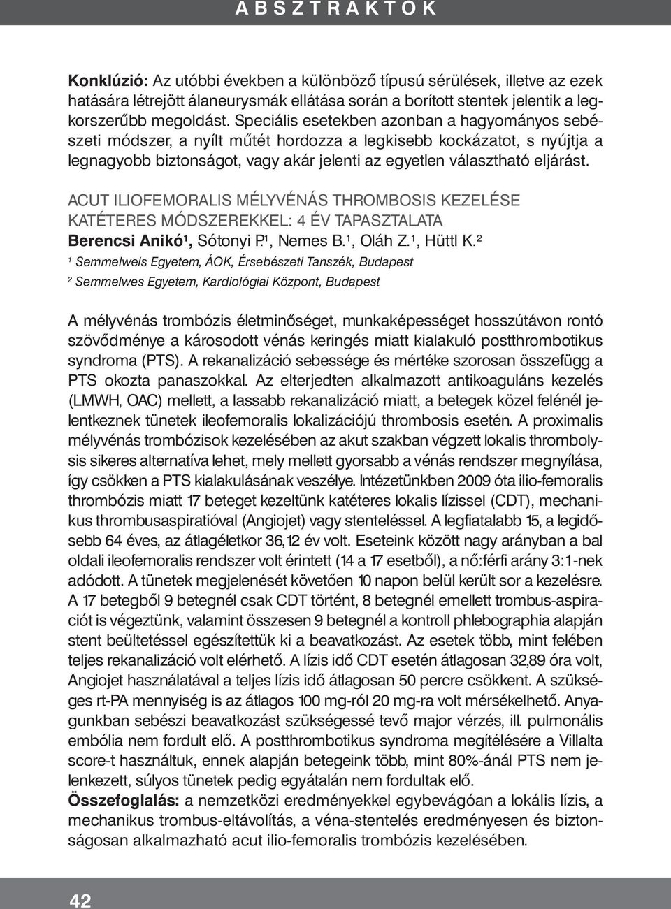 ACUT ILIOFEMORALIS MÉLYVÉNÁS THROMBOSIS KEZELÉSE KATÉTERES MÓDSZEREKKEL: 4 ÉV TAPASZTALATA Berencsi Anikó 1, Sótonyi P. 1, Nemes B. 1, Oláh Z. 1, Hüttl K.