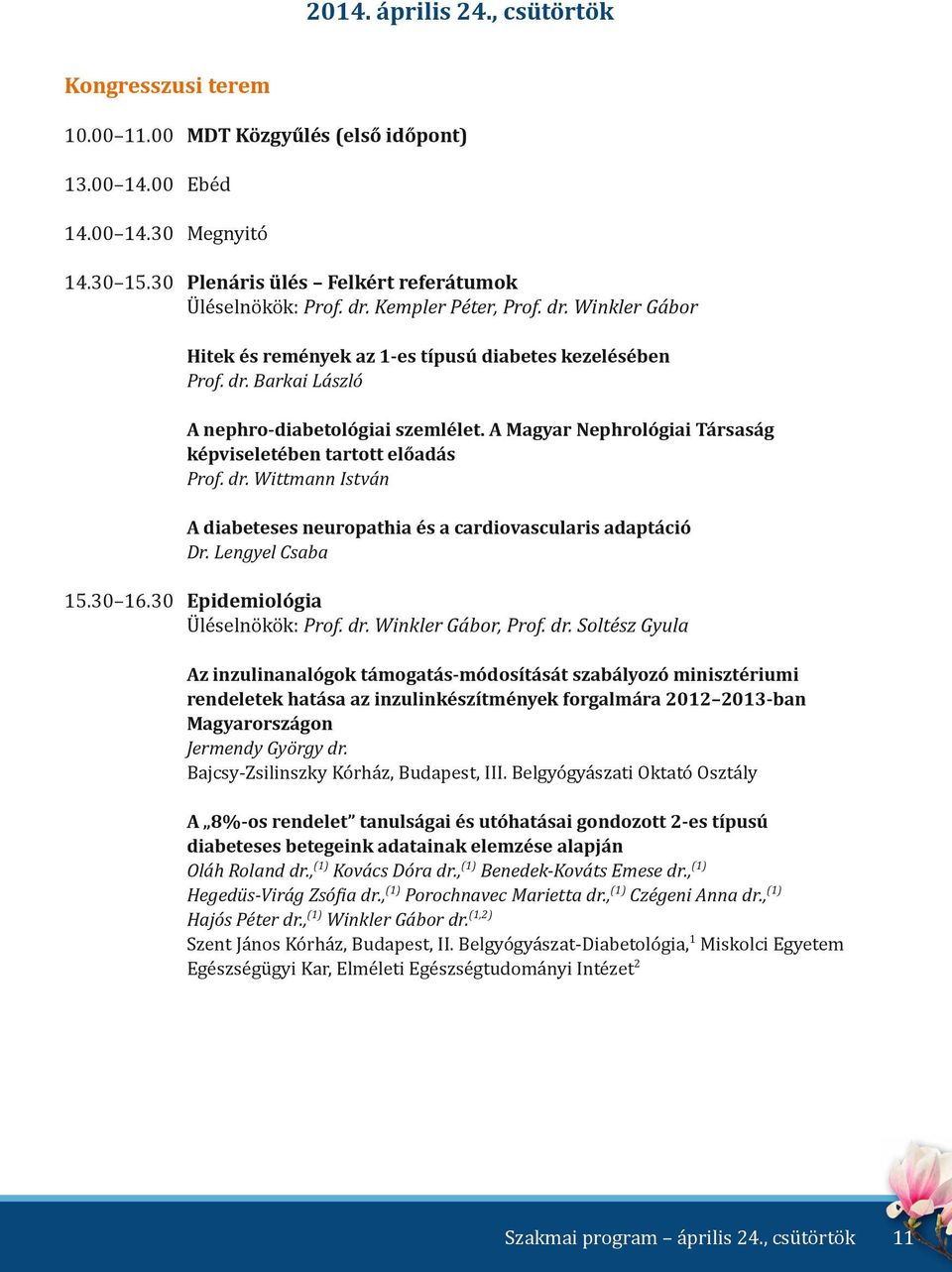 dr. Wittmann István A diabeteses neuropathia és a cardiovascularis adaptáció Dr. Lengyel Csaba 15. 16. Epidemiológia Üléselnökök: Prof. dr.