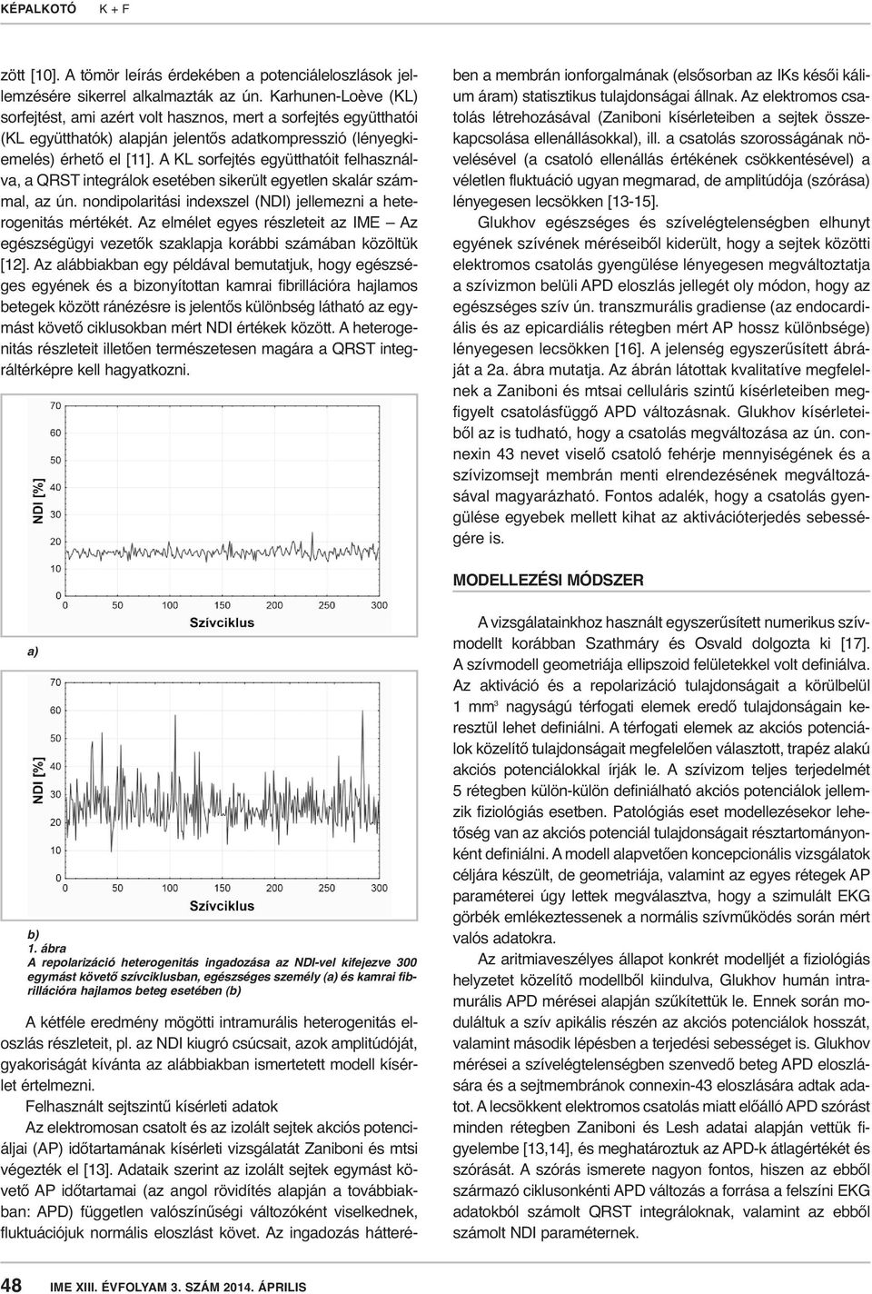 A KL sorfejtés együtthatóit felhasználva, a QRST integrálok esetében sikerült egyetlen skalár számmal, az ún. nondipolaritási indexszel (NDI) jellemezni a heterogenitás mértékét.