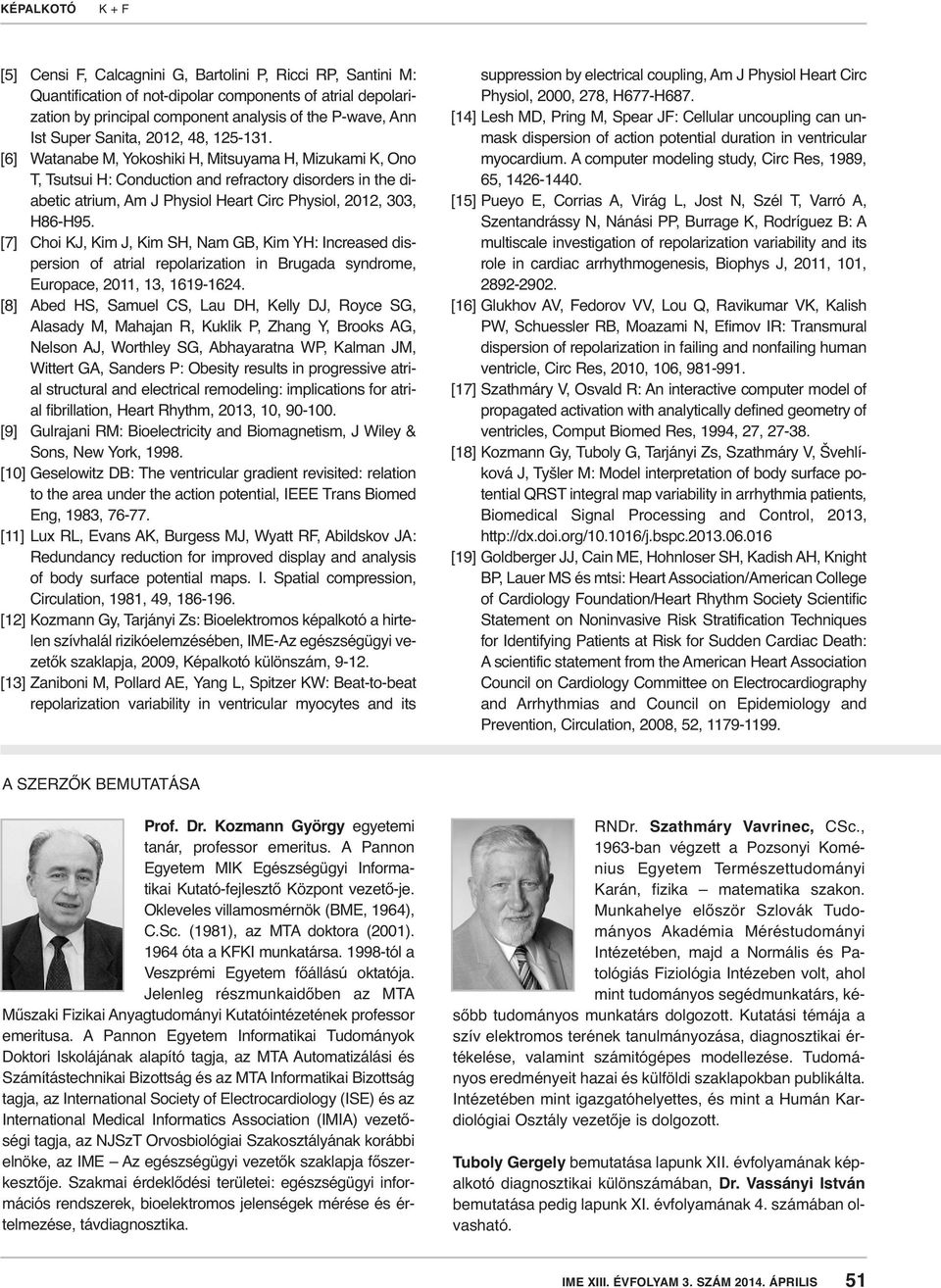 [6] Watanabe M, Yokoshiki H, Mitsuyama H, Mizukami K, Ono T, Tsutsui H: Conduction and refractory disorders in the diabetic atrium, Am J Physiol Heart Circ Physiol, 2012, 303, H86-H95.