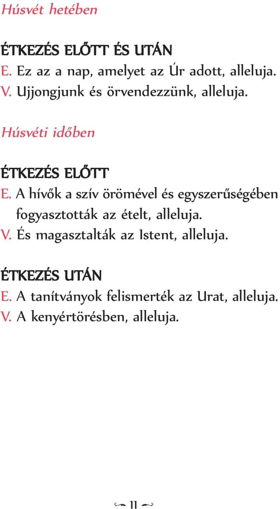 A hívők a szív örömével és egyszerűségében fogyasztották az ételt, alleluja. V.