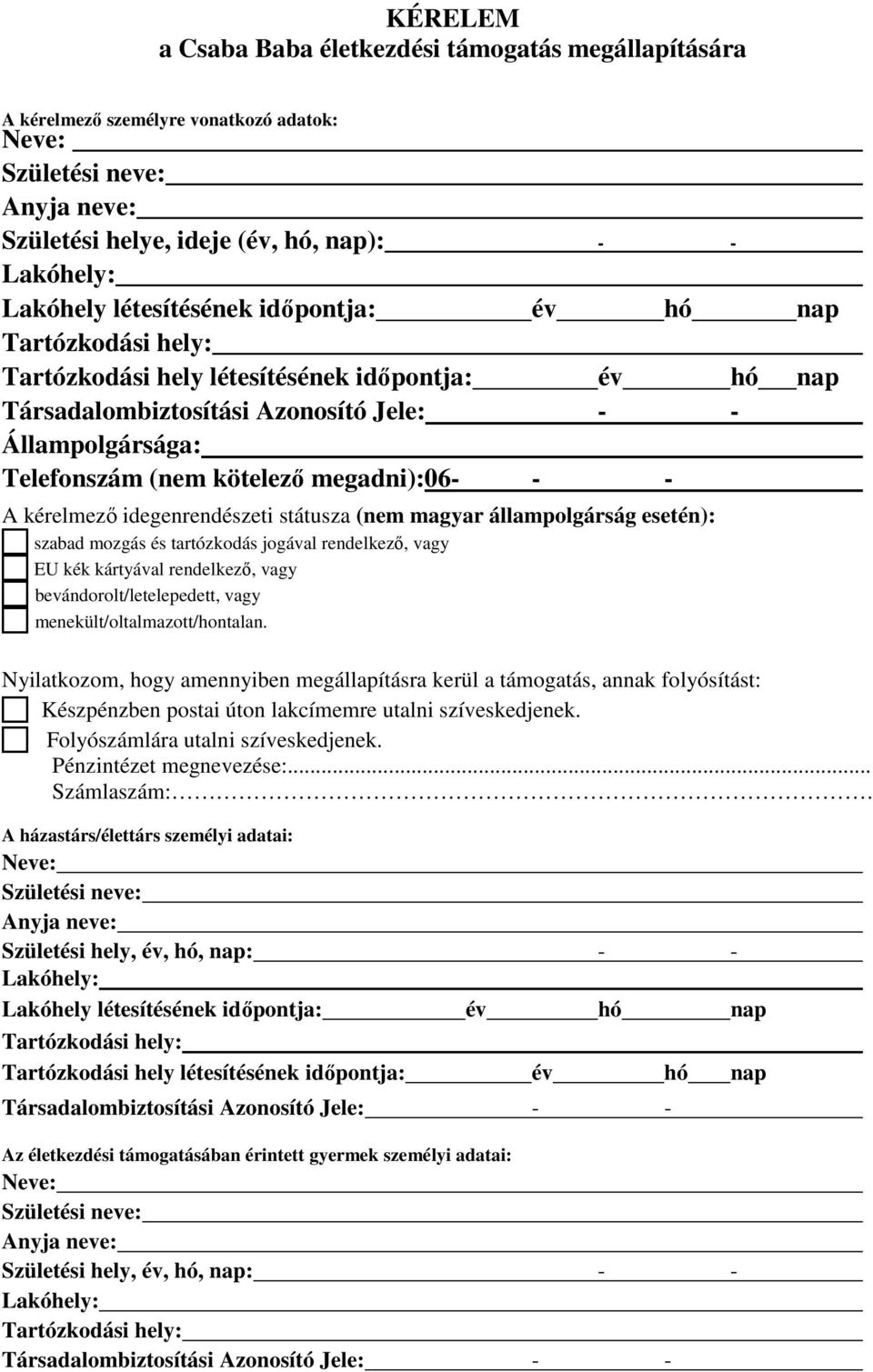 megadni):06- - - A kérelmező idegenrendészeti státusza (nem magyar állampolgárság esetén): szabad mozgás és tartózkodás jogával rendelkező, vagy EU kék kártyával rendelkező, vagy