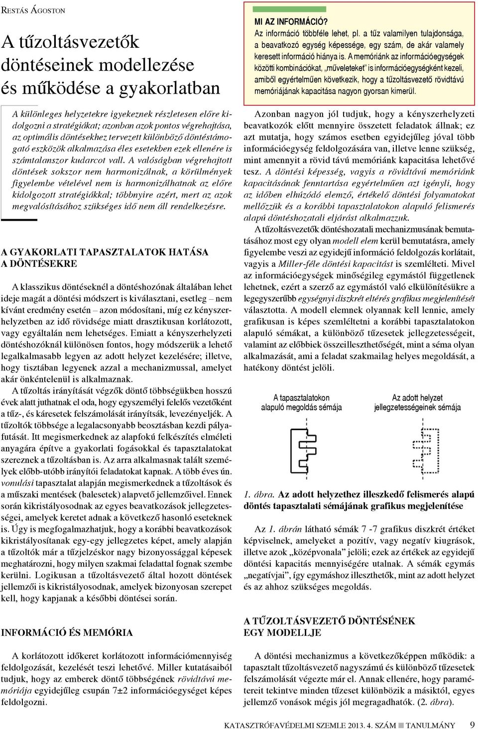 A valóságban végrehajtott döntések sokszor nem harmonizálnak, a körülmények figyelembe vételével nem is harmonizálhatnak az előre kidolgozott stratégiákkal; többnyire azért, mert az azok