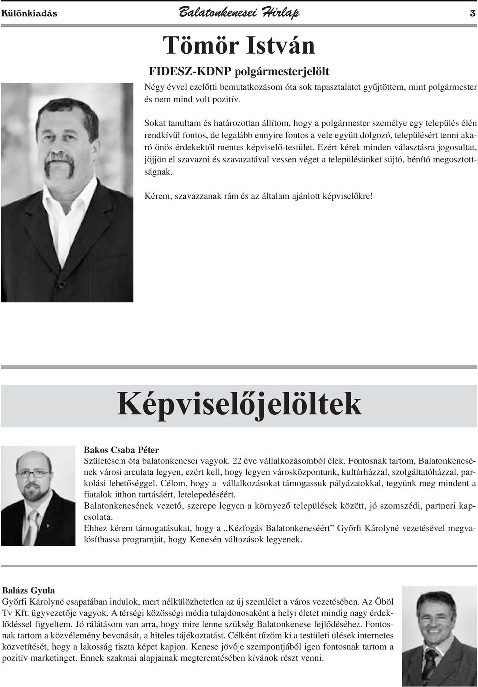 mentes képviselõ-testület. Ezért kérek minden választásra jogosultat, jöjjön el szavazni és szavazatával vessen véget a településünket sújtó, bénító megosztottságnak.