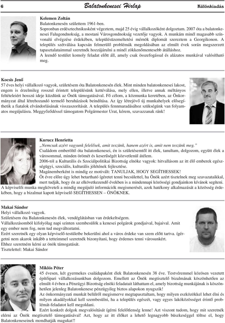 A munkám minél magasabb színvonalú elvégzése érdekében, településüzemeltetési mérnök diplomát szereztem a Georgikonon.