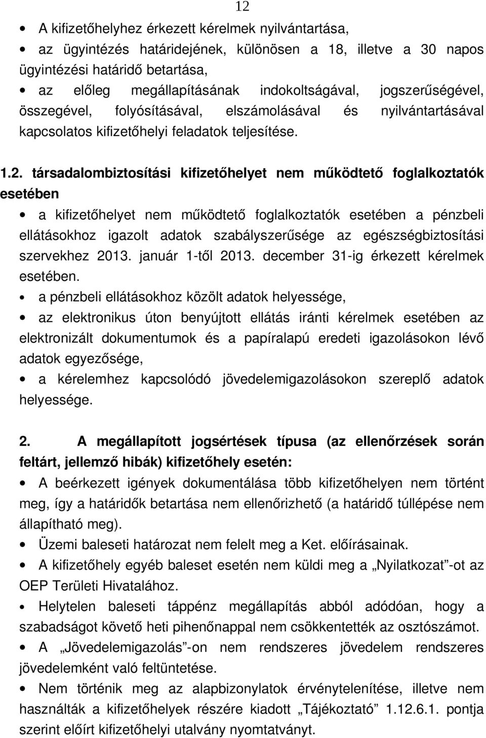 társadalombiztosítási kifizetőhelyet nem működtető foglalkoztatók esetében a kifizetőhelyet nem működtető foglalkoztatók esetében a pénzbeli ellátásokhoz igazolt adatok szabályszerűsége az