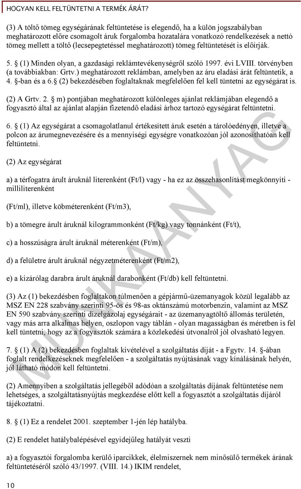 ) meghatározott reklámban, amelyben az áru eladási árát feltüntetik, a 4. -ban és a 6. (2) bekezdésében foglaltaknak megfelelően fel kell tüntetni az egységárat is. (2) A Grtv. 2.