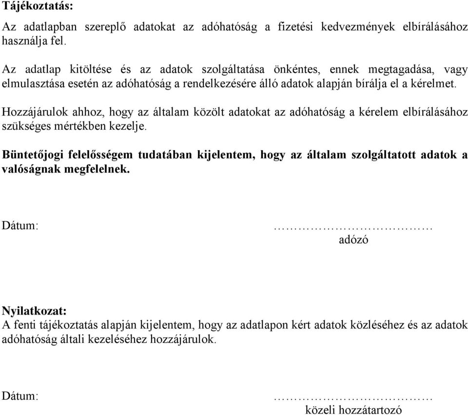 Hozzájárulok ahhoz, hogy az általam közölt adatokat az adóhatóság a kérelem elbírálásához szükséges mértékben kezelje.