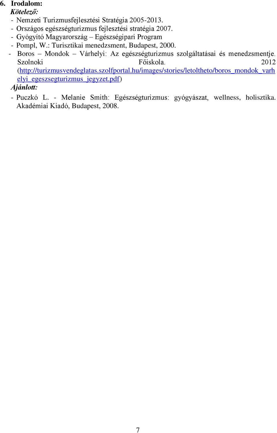 - Boros Mondok Várhelyi: Az egészségturizmus szolgáltatásai és menedzsmentje. Szolnoki Főiskola. 2012 (http://turizmusvendeglatas.szolfportal.
