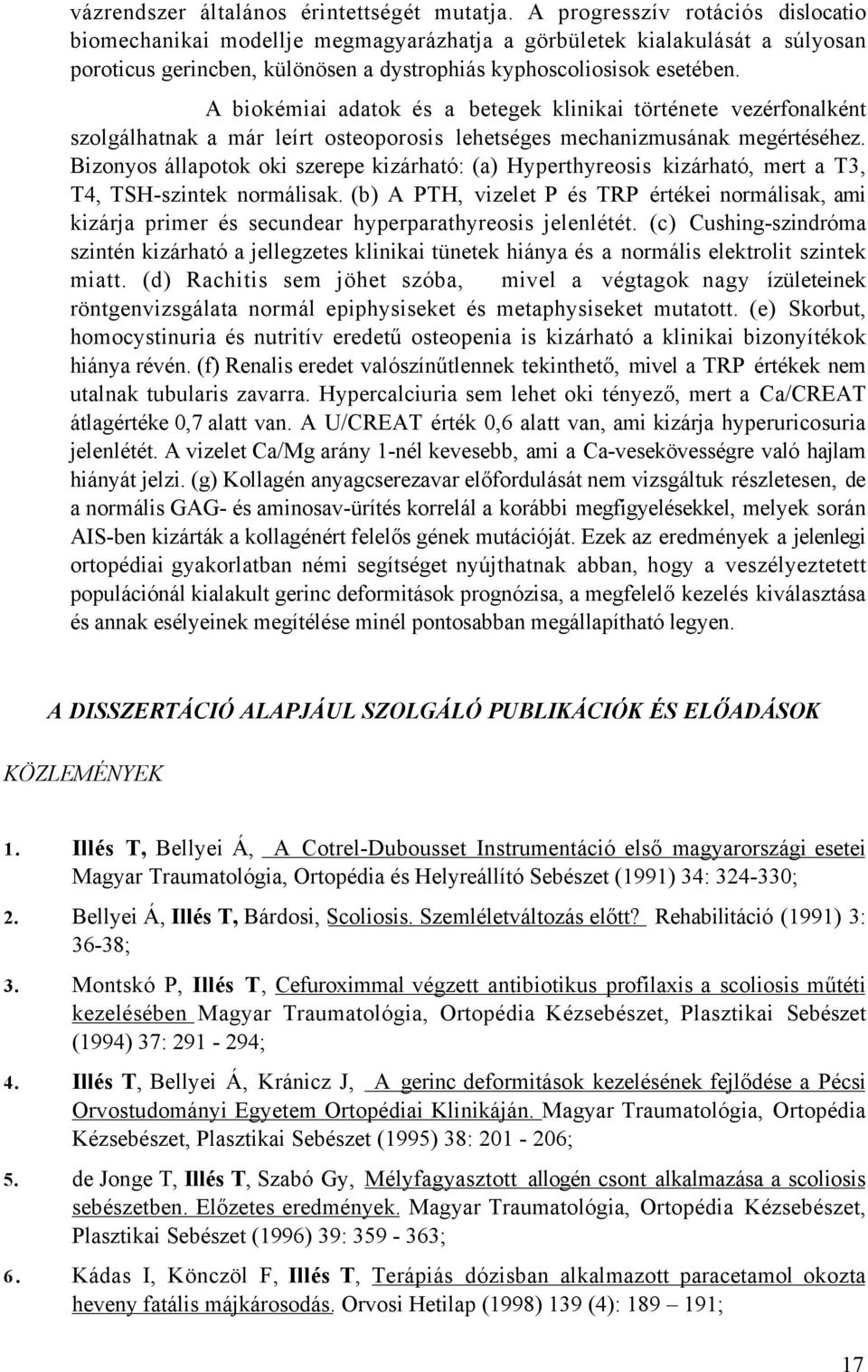 A biokémiai adatok és a betegek klinikai története vezérfonalként szolgálhatnak a már leírt osteoporosis lehetséges mechanizmusának megértéséhez.