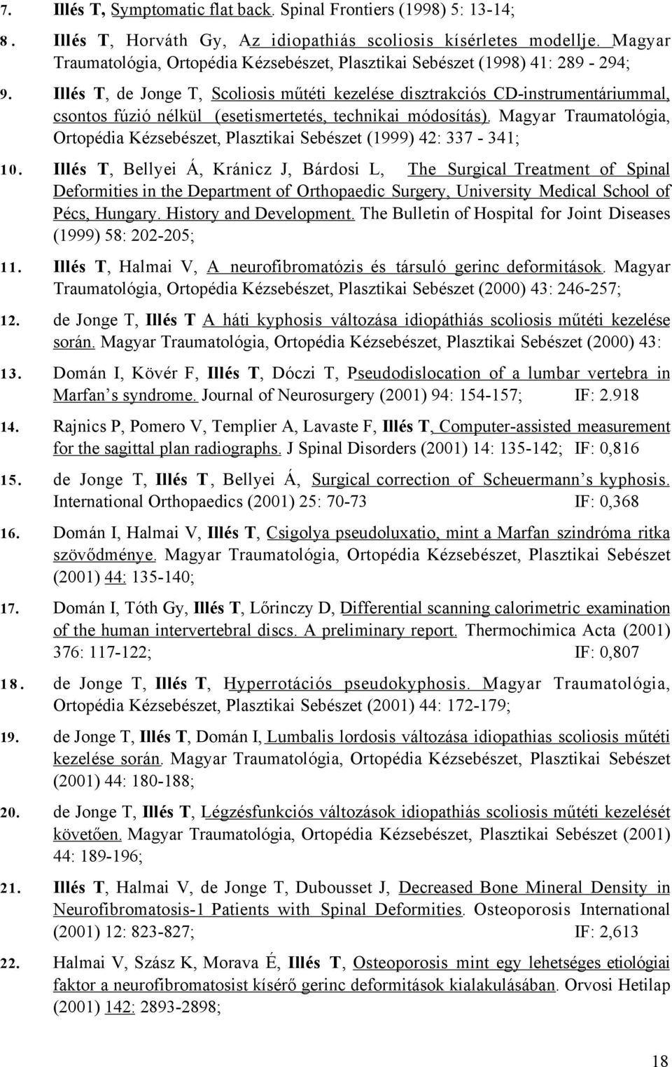 Illés T, de Jonge T, Scoliosis műtéti kezelése disztrakciós CD-instrumentáriummal, csontos fúzió nélkül (esetismertetés, technikai módosítás).