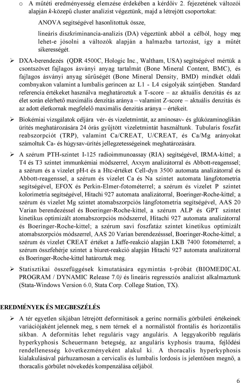 célból, hogy meg lehet-e jósolni a változók alapján a halmazba tartozást, így a műtét sikerességét. DXA-berendezés (QDR 4500C, Hologic Inc.