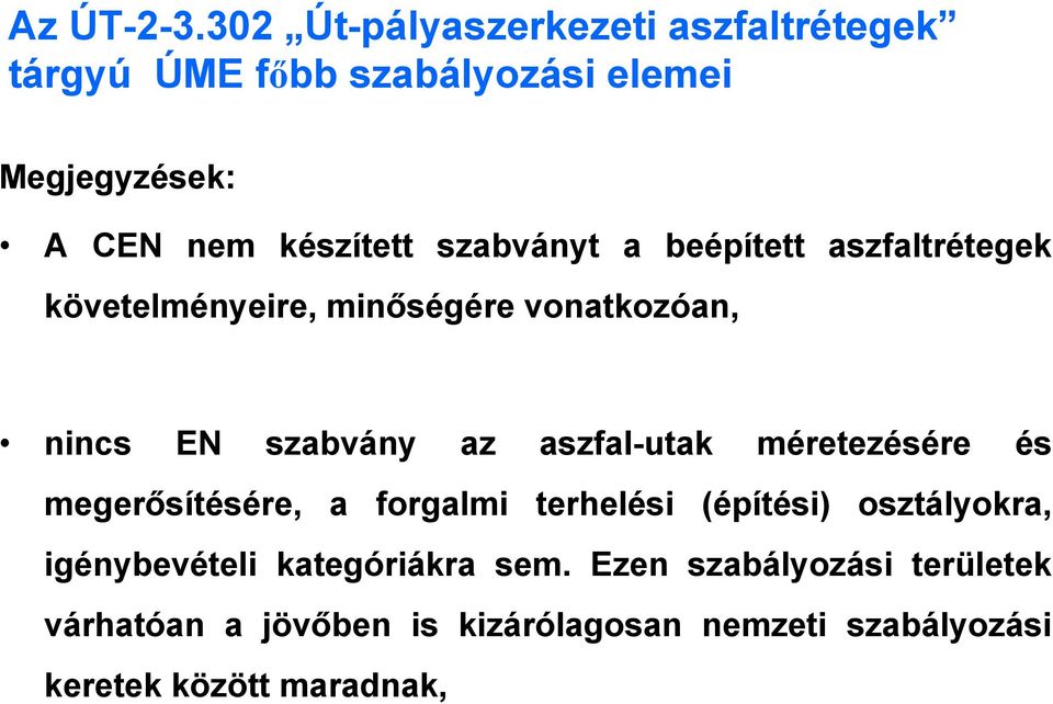 szabványt a beépített aszfaltrétegek követelményeire, minőségére vonatkozóan, nincs EN szabvány az aszfal-utak