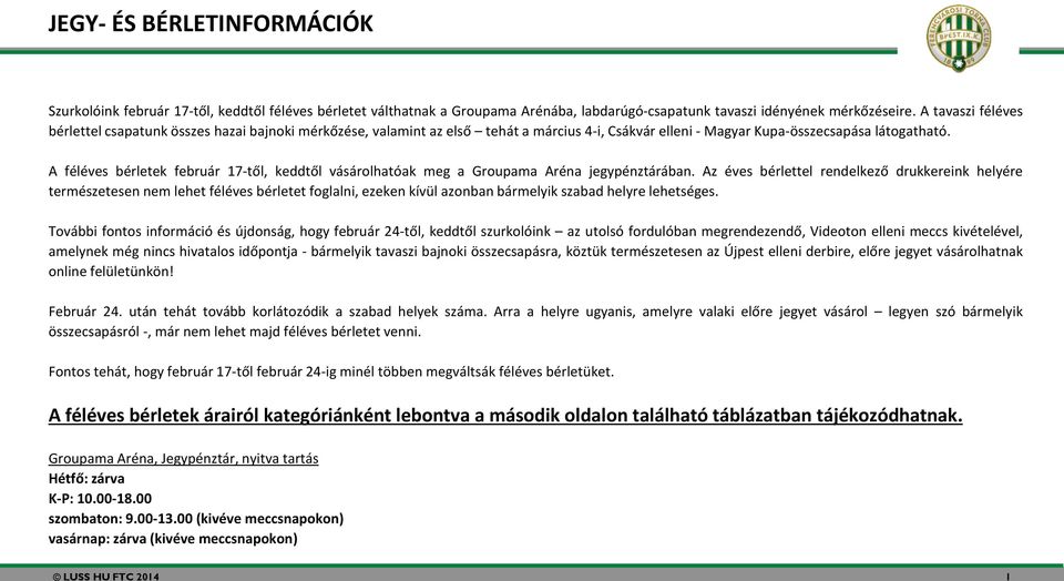 A féléves bérletek február 17-től, keddtől vásárolhatóak meg a Groupama Aréna jegypénztárában.