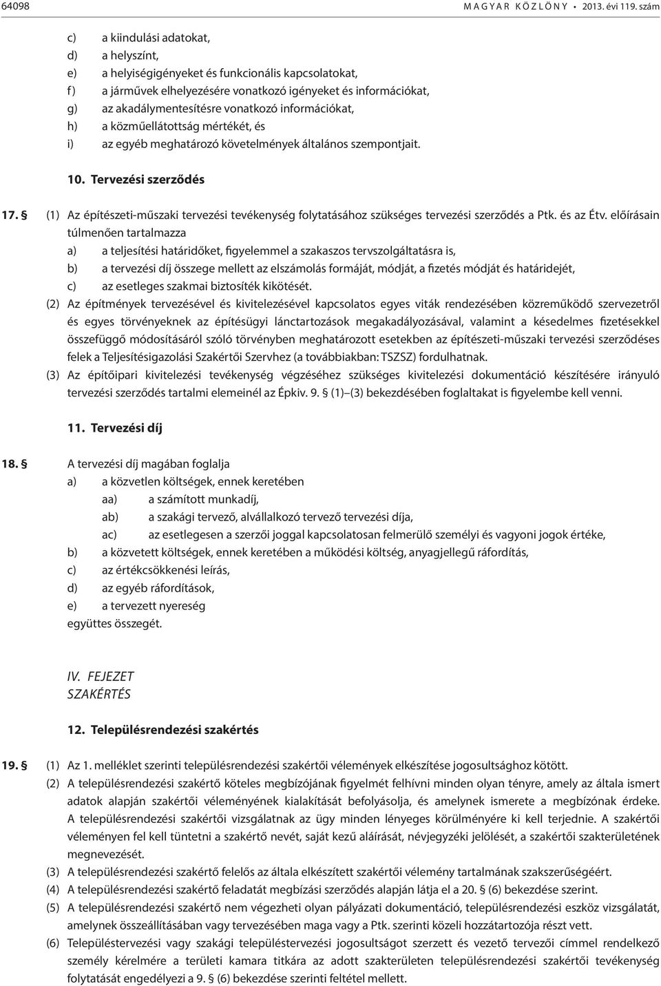 vonatkozó információkat, h) a közműellátottság mértékét, és i) az egyéb meghatározó követelmények általános szempontjait. 10. Tervezési szerződés 17.