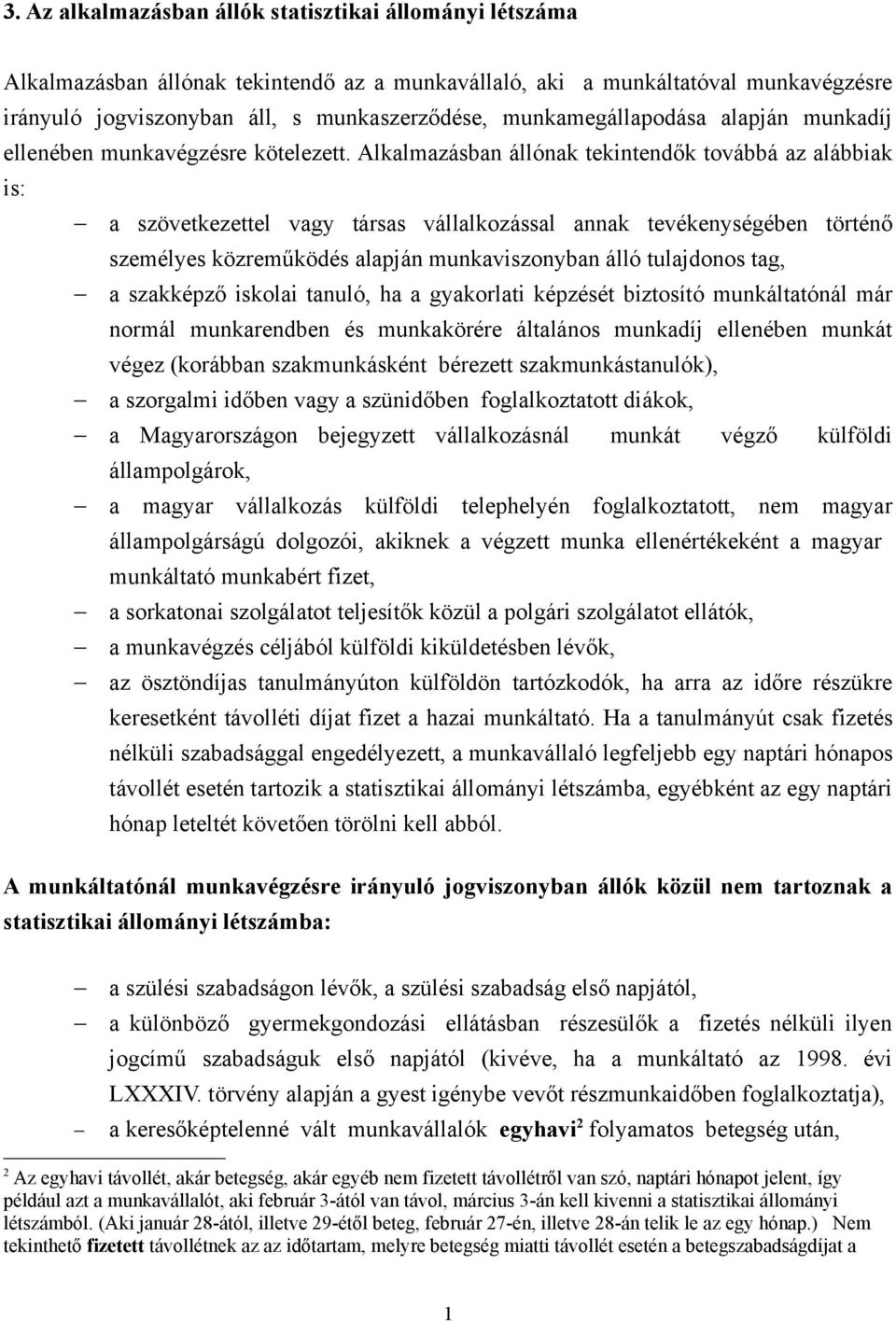 Alkalmazásban állónak tekintendők továbbá az alábbiak is: a szövetkezettel vagy társas vállalkozással annak tevékenységében történő személyes közreműködés alapján munkaviszonyban álló tulajdonos tag,