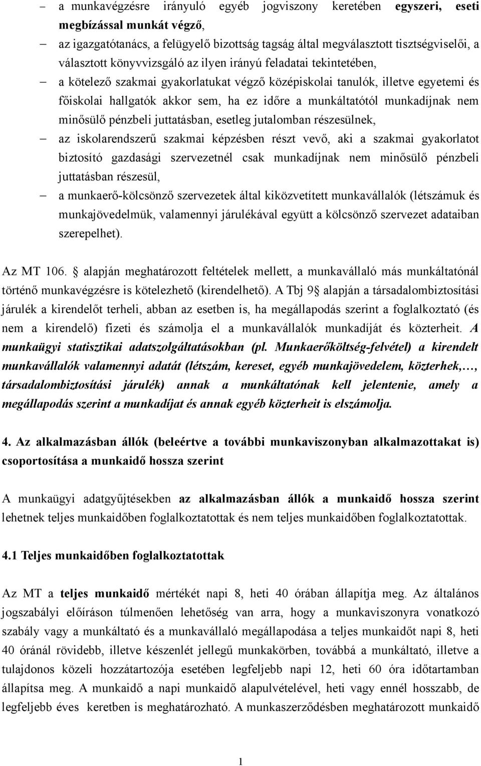 munkadíjnak nem minősülő pénzbeli juttatásban, esetleg jutalomban részesülnek, az iskolarendszerű szakmai képzésben részt vevő, aki a szakmai gyakorlatot biztosító gazdasági szervezetnél csak