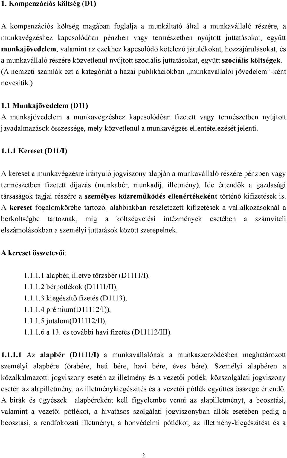 (A nemzeti számlák ezt a kategóriát a hazai publikációkban munkavállalói jövedelem -ként nevesítik.) 1.