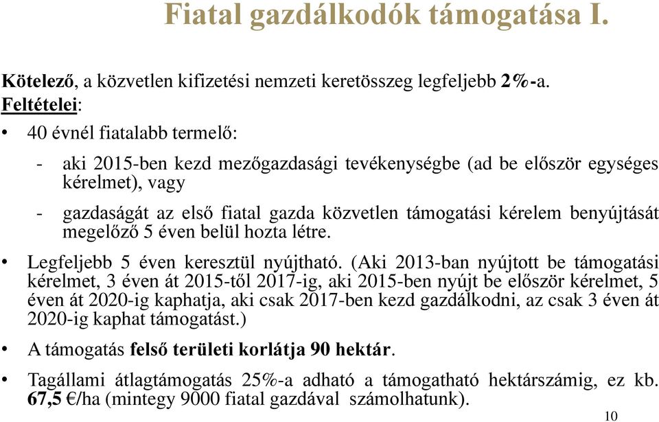 benyújtását megelőző 5 éven belül hozta létre. Legfeljebb 5 éven keresztül nyújtható.