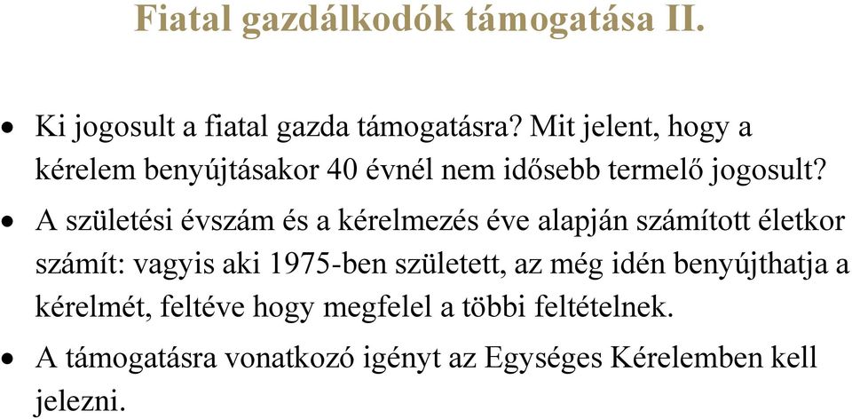 A születési évszám és a kérelmezés éve alapján számított életkor számít: vagyis aki 1975-ben