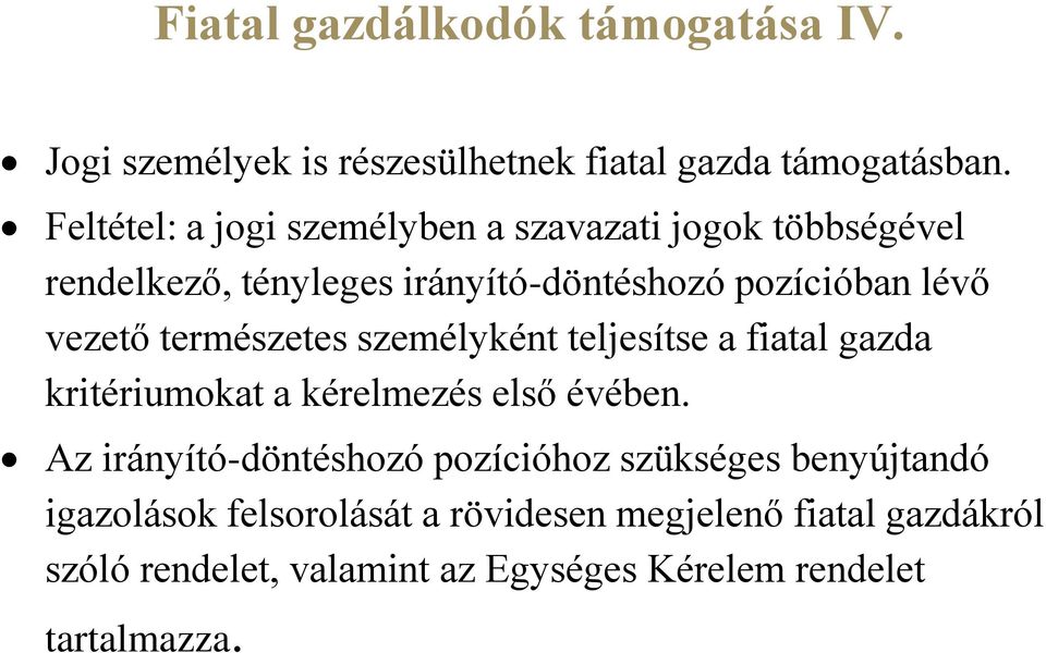 természetes személyként teljesítse a fiatal gazda kritériumokat a kérelmezés első évében.