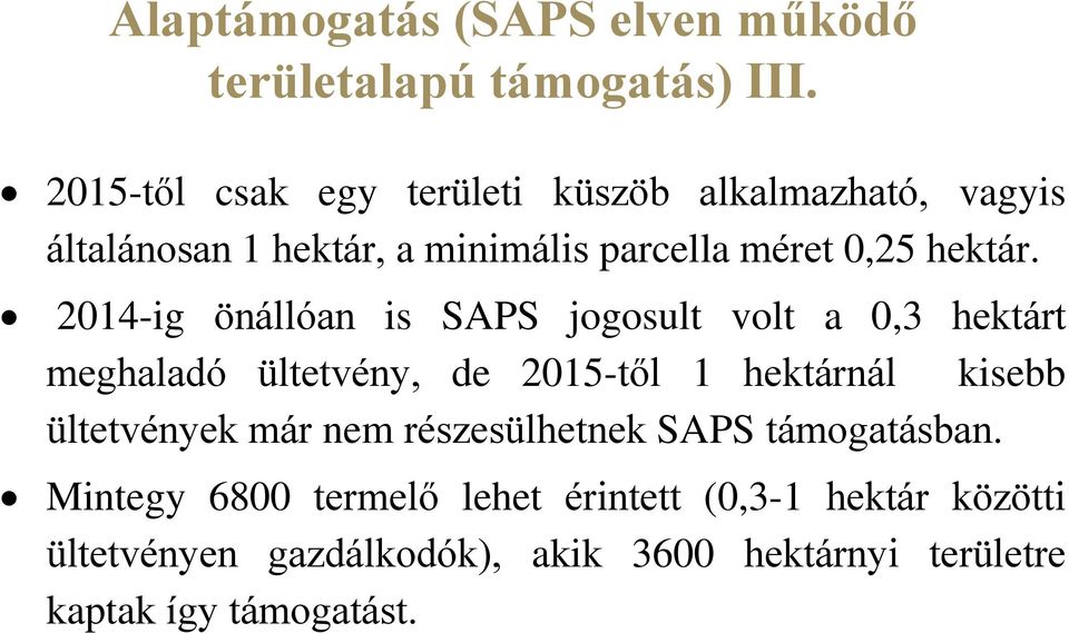 2014-ig önállóan is SAPS jogosult volt a 0,3 hektárt meghaladó ültetvény, de 2015-től 1 hektárnál kisebb ültetvények