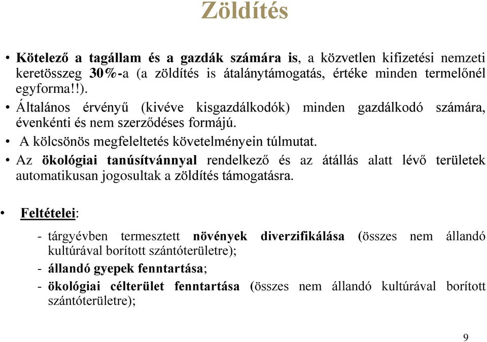 Az ökológiai tanúsítvánnyal rendelkező és az átállás alatt lévő területek automatikusan jogosultak a zöldítés támogatásra.