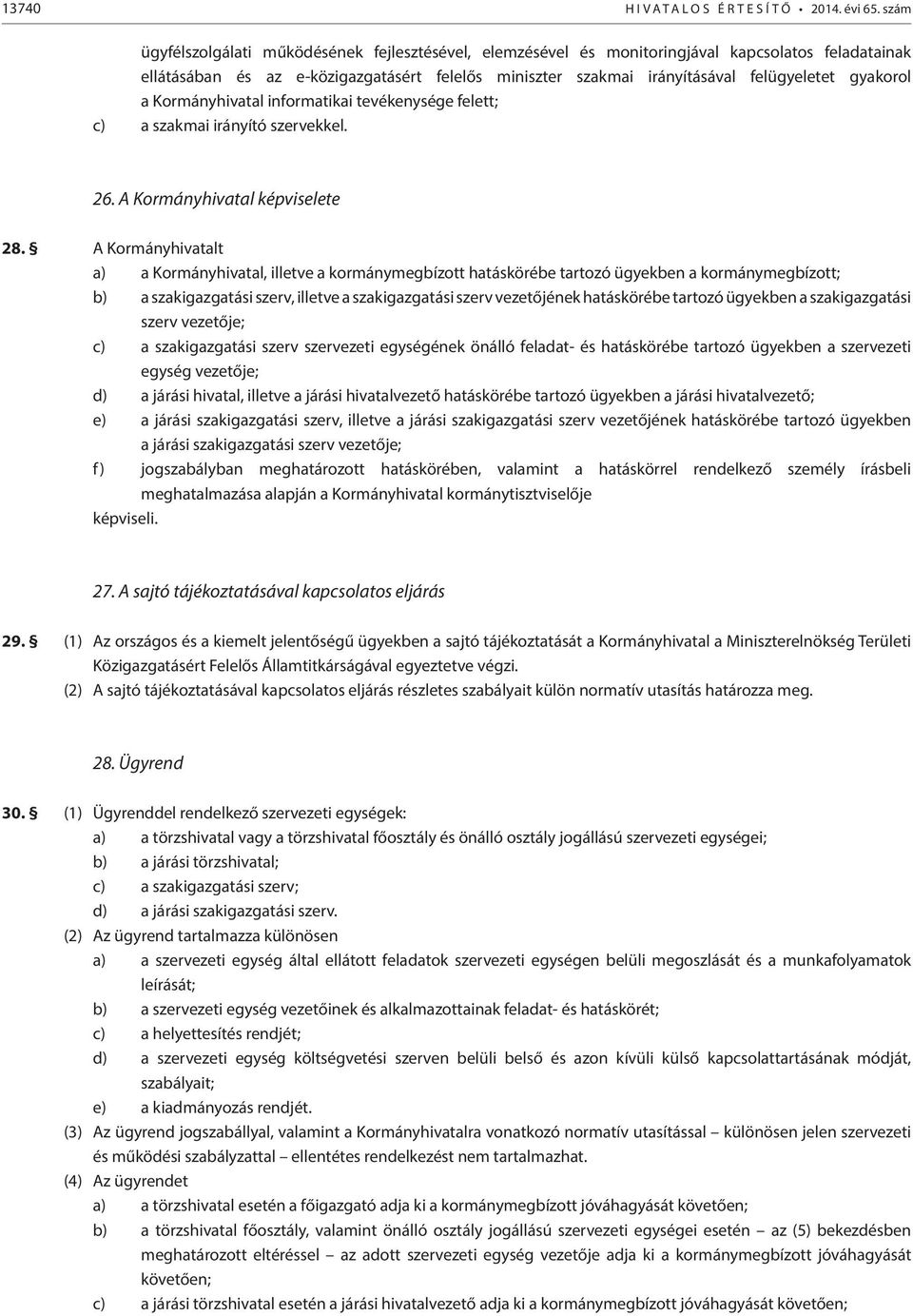 gyakorol a Kormányhivatal informatikai tevékenysége felett; c) a szakmai irányító szervekkel. 26. A Kormányhivatal képviselete 28.