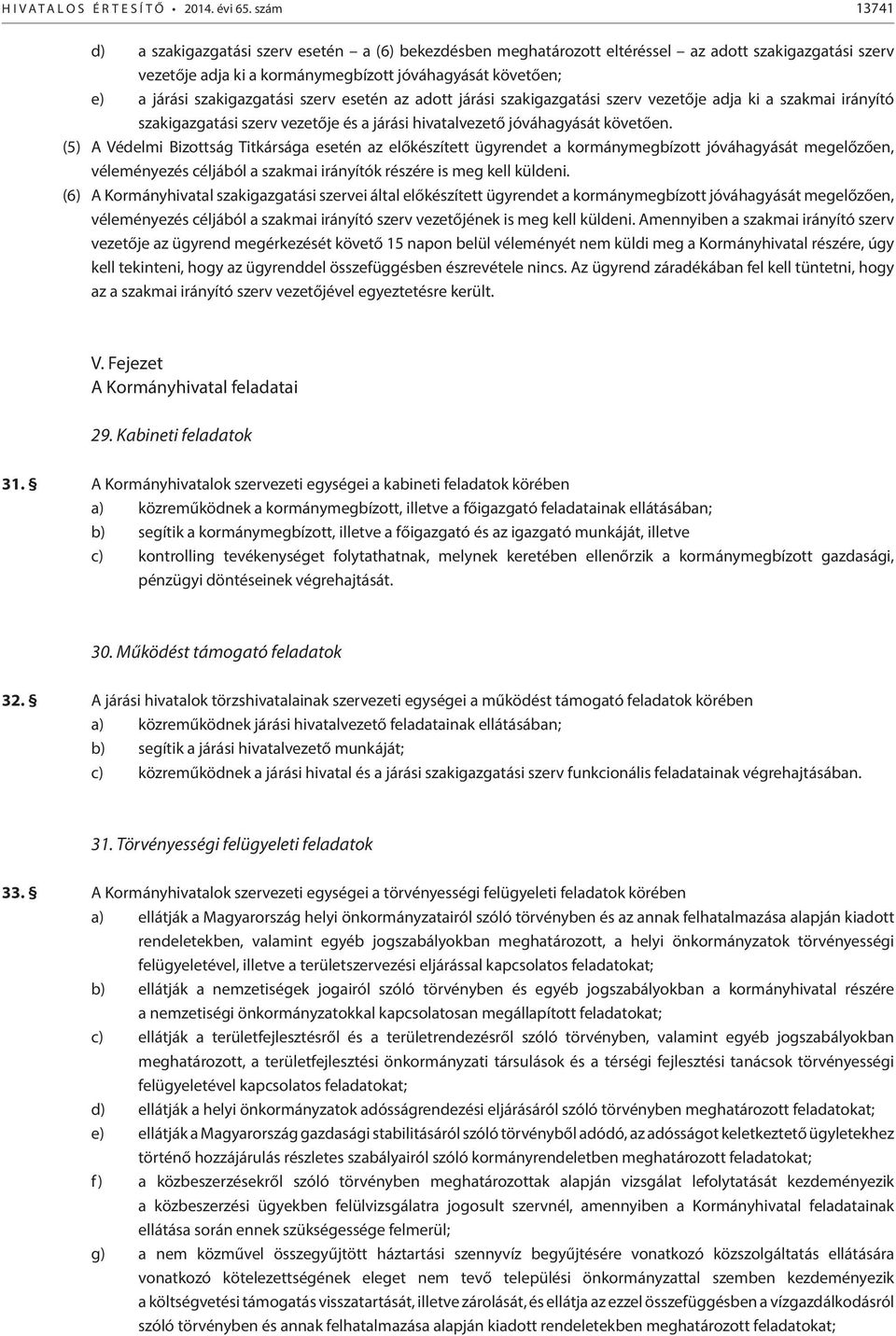 szakigazgatási szerv esetén az adott járási szakigazgatási szerv vezetője adja ki a szakmai irányító szakigazgatási szerv vezetője és a járási hivatalvezető jóváhagyását követően.