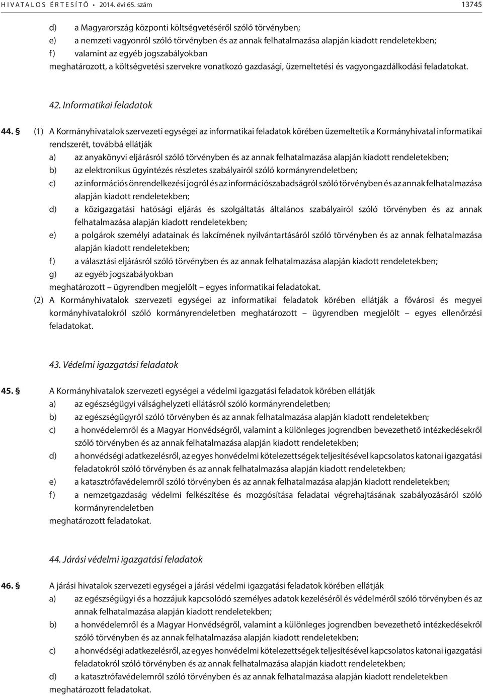 jogszabályokban meghatározott, a költségvetési szervekre vonatkozó gazdasági, üzemeltetési és vagyongazdálkodási feladatokat. 42. Informatikai feladatok 44.