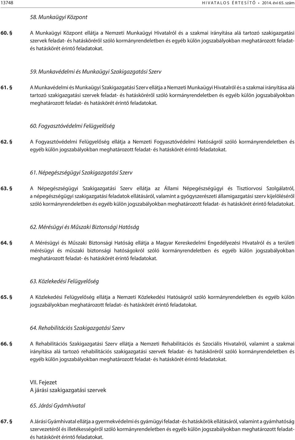 meghatározott feladatés hatáskörét érintő feladatokat. 59. Munkavédelmi és Munkaügyi Szakigazgatási Szerv 61.