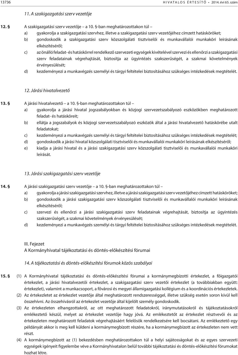 és munkavállalói munkaköri leírásának elkészítéséről; c) az önálló feladat- és hatáskörrel rendelkező szervezeti egységek kivételével szervezi és ellenőrzi a szakigazgatási szerv feladatainak