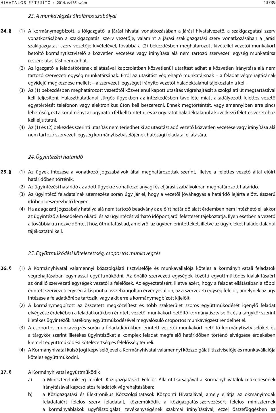szerv vonatkozásában a járási szakigazgatási szerv vezetője kivételével, továbbá a (2) bekezdésben meghatározott kivétellel vezetői munkakört betöltő kormánytisztviselő a közvetlen vezetése vagy